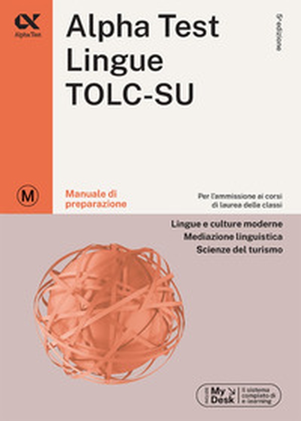 Alpha Test. Lingue TOLC-SU. Manuale di preparazione. Ediz. MyDesk - Librerie.coop Alpha Test. Lingue TOLC-SU. Manuale di preparazione. Ediz. MyDesk - Librerie.coop
