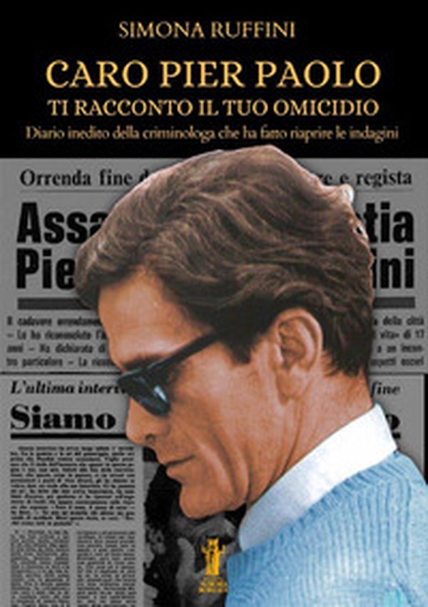 Caro Pier Paolo ti racconto il tuo omicidio. Diario inedito della criminologa che ha fatto riaprire le indagini - Librerie.coop Caro Pier Paolo ti racconto il tuo omicidio. Diario inedito della criminologa che ha fatto riaprire le indagini - Librerie.coop