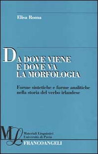Da dove viene e dove va la morfologia. Forme sintetiche e forme analitiche nella storia del verbo irlandese - Librerie.coop