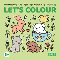 Animali domestici-Pets-Les animaux de compagnie. Let's colour - Librerie.coop