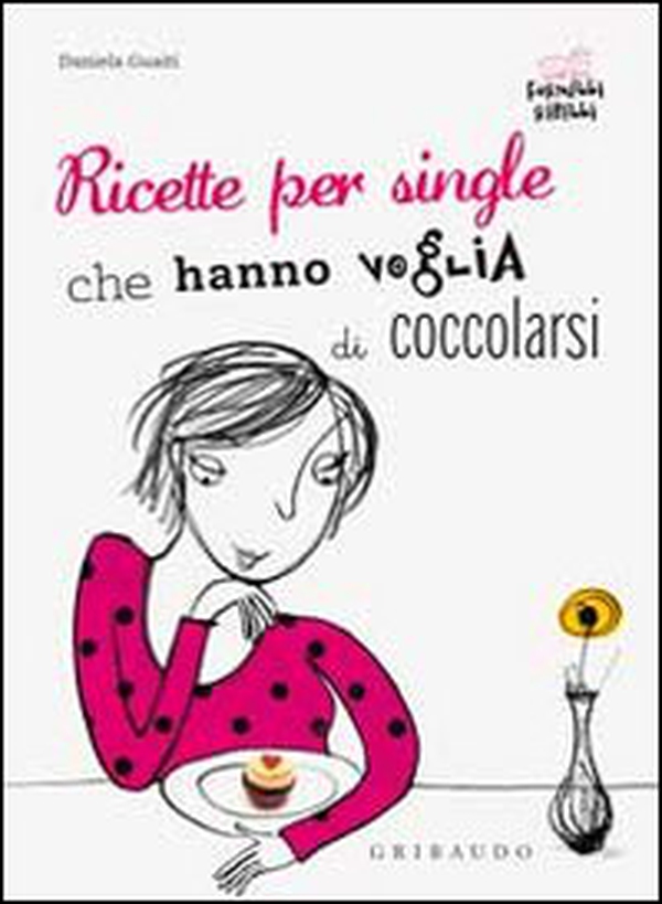 Ricette per single che hanno voglia di coccolarsi - Librerie.coop