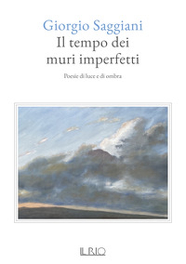 Il tempo dei muri imperfetti. Poesie di luce e di ombra - Librerie.coop Il tempo dei muri imperfetti. Poesie di luce e di ombra - Librerie.coop