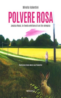 Polvere rosa. Jessica Rossi, la favola emiliana di un oro olimpico - Librerie.coop
