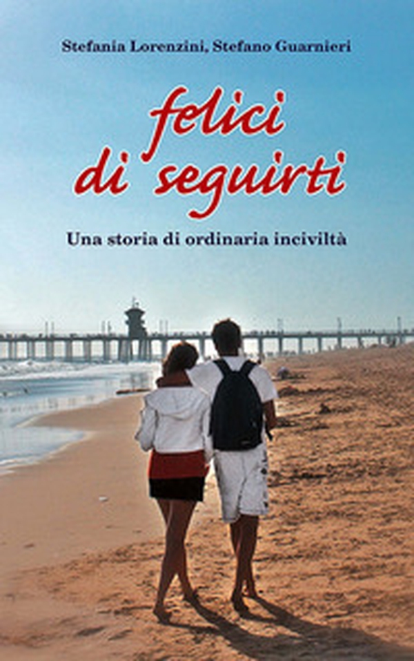 Felici di seguirti. Una storia di ordinaria inciviltà - Librerie.coop Felici di seguirti. Una storia di ordinaria inciviltà - Librerie.coop