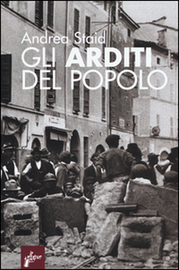 Gli Arditi del popolo. La prima lotta armata al fascismo (1921-22) - Librerie.coop Gli Arditi del popolo. La prima lotta armata al fascismo (1921-22) - Librerie.coop