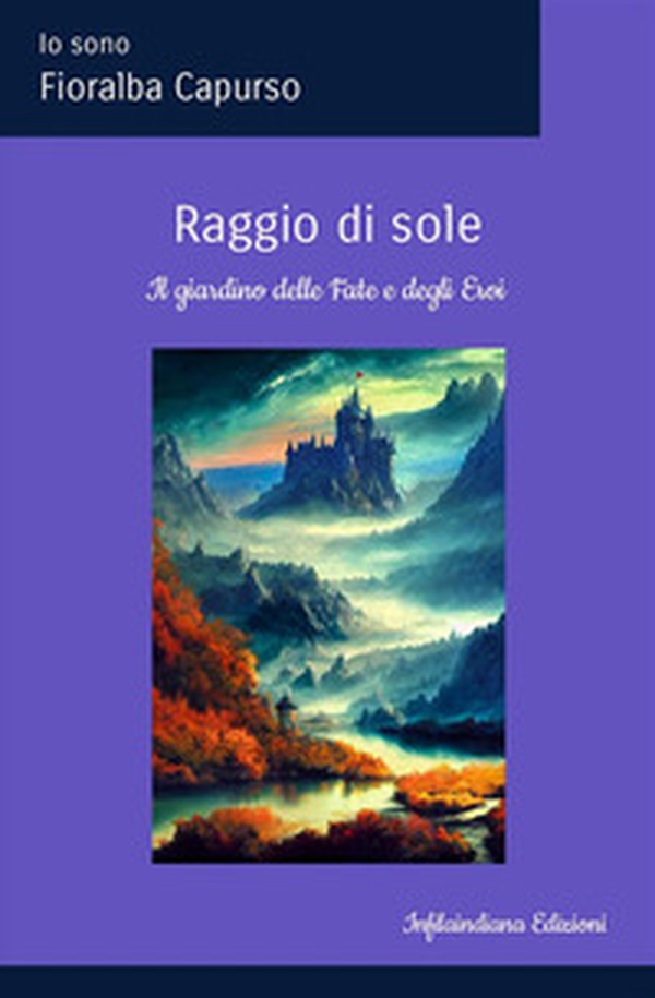Raggio di sole. Il Giardino delle fate e degli eroi - Librerie.coop Raggio di sole. Il Giardino delle fate e degli eroi - Librerie.coop