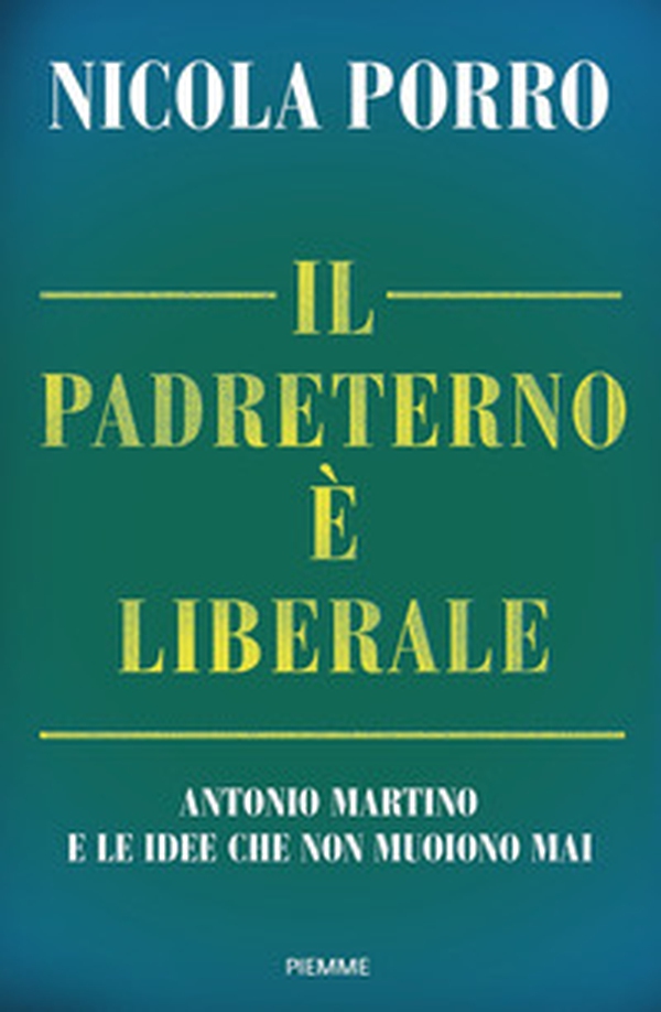 Il padreterno è liberale. Antonio Martino e le idee che non muoiono mai - Librerie.coop Il padreterno è liberale. Antonio Martino e le idee che non muoiono mai - Librerie.coop