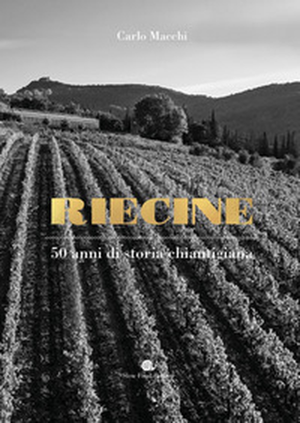 Riecine. 50 anni di storia chiantigiana - Librerie.coop Riecine. 50 anni di storia chiantigiana - Librerie.coop
