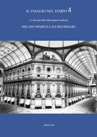 Il viaggio nel tempo. Le foto più belle dalla pagina Facebook «Milano sparita e da ricordare» - Vol. 4 - Librerie.coop