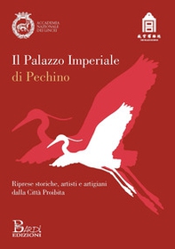Il Palazzo imperiale di Pechino. Riprese storiche, artisti e artigiani dalla città proibita - Librerie.coop