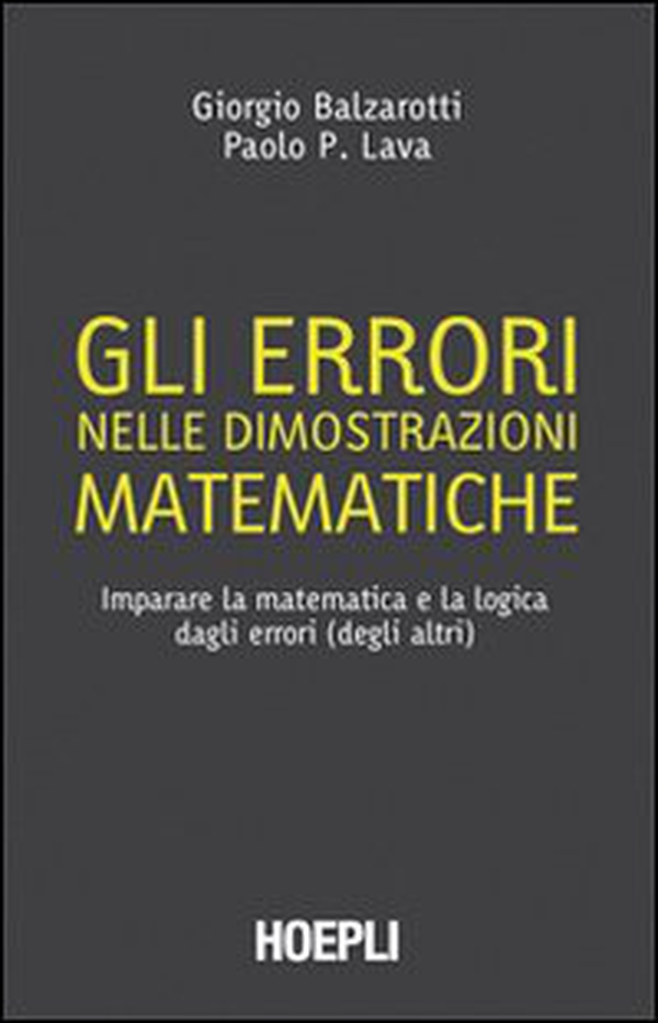 Gli errori nelle dimostrazioni matematiche. Imparare la matematica e la logica dagli errori (degli altri) - Librerie.coop Gli errori nelle dimostrazioni matematiche. Imparare la matematica e la logica dagli errori (degli altri) - Librerie.coop