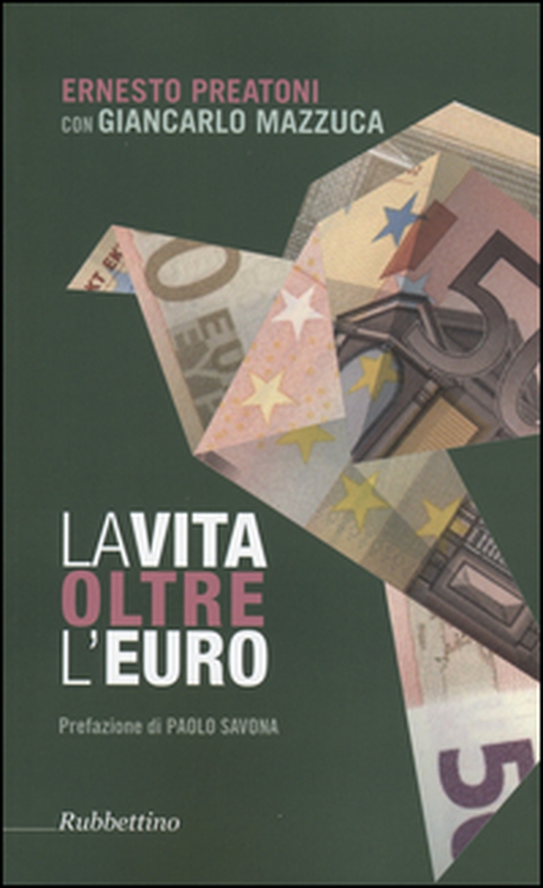 La vita oltre l'Euro. Esperienze e visioni di un economista pragmatico - Librerie.coop La vita oltre l'Euro. Esperienze e visioni di un economista pragmatico - Librerie.coop