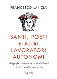 Santi, poeti e altri lavoratori autonomi. Biografie travisate di italiani illustri con testi inediti mai scritti - Librerie.coop