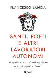 Santi, poeti e altri lavoratori autonomi. Biografie travisate di italiani illustri con testi inediti mai scritti - Librerie.coop Santi, poeti e altri lavoratori autonomi. Biografie travisate di italiani illustri con testi inediti mai scritti - Librerie.coop