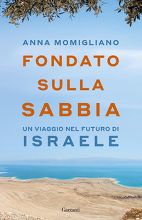 Fondato sulla sabbia. Un viaggio nel futuro di Israele - Librerie.coop Fondato sulla sabbia. Un viaggio nel futuro di Israele - Librerie.coop