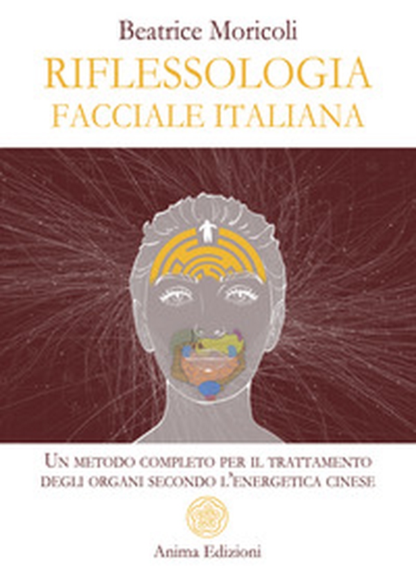 Riflessologia facciale italiana. Un metodo completo per il trattamento degli organi secondo l'energetica cinese - Librerie.coop Riflessologia facciale italiana. Un metodo completo per il trattamento degli organi secondo l'energetica cinese - Librerie.coop