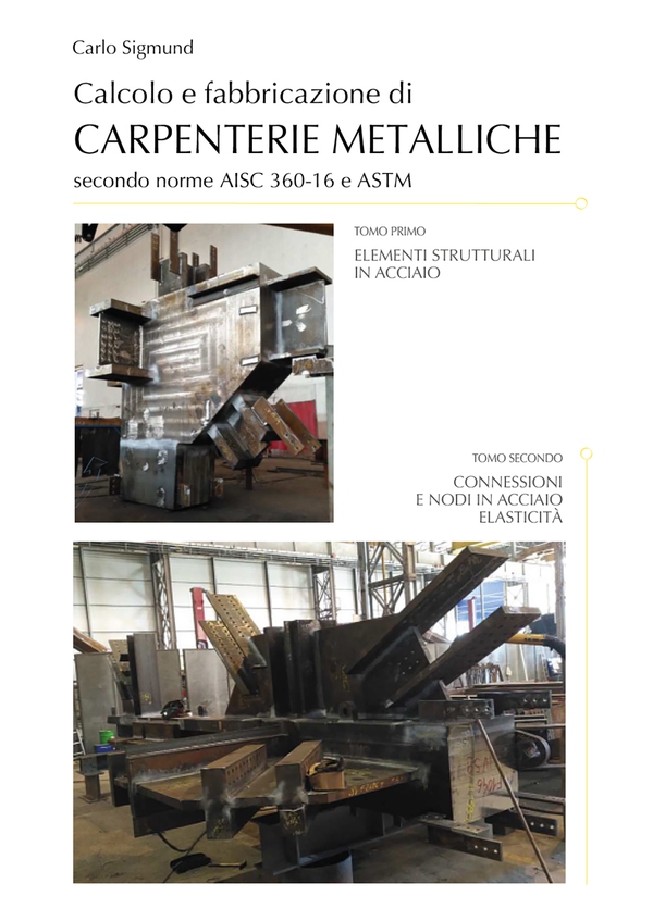 Calcolo e fabbricazione di carpenterie metalliche secondo norme AISC 360-16 e ASTM - Tomo I - Elementi strutturali in acciaio - Tomo II - Connessioni e nodi in acciaio elasticità - Opera in due volumi indivisibili - Librerie.coop Calcolo e fabbricazione di carpenterie metalliche secondo norme AISC 360-16 e ASTM - Tomo I - Elementi strutturali in acciaio - Tomo II - Connessioni e nodi in acciaio elasticità - Opera in due volumi indivisibili - Librerie.coop
