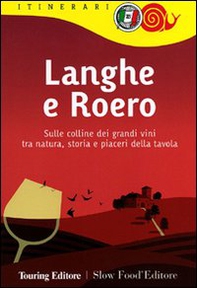 Langhe e Roero. Sulle colline dei grandi vini tra natura, storia e piaceri della tavola - Librerie.coop