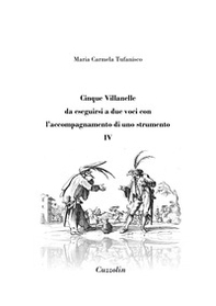 Cinque Villanelle da eseguirsi a due voci con l'accompagnamento di uno strumento - Vol. 4 - Librerie.coop