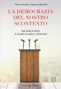 La democrazia del nostro scontento. Dal 1989 al 2016: il mondo tra attese e delusioni - Librerie.coop