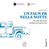 Un FAUN ZR nella notte. L'eccidio dei Fondi. Schilpario 28 aprile 1945 - Librerie.coop