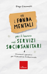 I fondamentali per il lavoro nei servizi sociosanitari. Strumenti operativi per l'educatore professionale - Librerie.coop