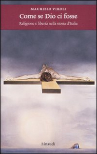 Come se Dio ci fosse. Religione e libertà nella storia d'Italia - Librerie.coop Come se Dio ci fosse. Religione e libertà nella storia d'Italia - Librerie.coop