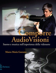 Comporre AudioVisioni. Suono e musica nell'esperienza della videoarte - Librerie.coop Comporre AudioVisioni. Suono e musica nell'esperienza della videoarte - Librerie.coop