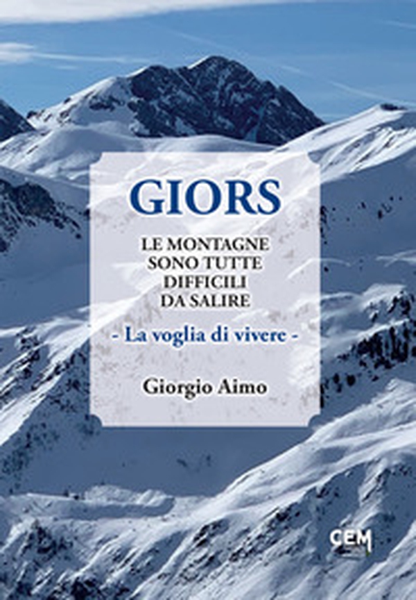 Giors. Le montagne sono tutte difficili da salire. La voglia di vivere - Librerie.coop Giors. Le montagne sono tutte difficili da salire. La voglia di vivere - Librerie.coop