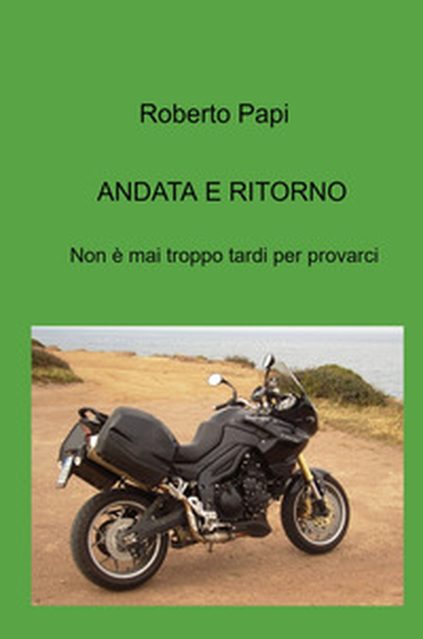 Andata e ritorno. Non e mai troppo tardi per provarci - Librerie.coop Andata e ritorno. Non e mai troppo tardi per provarci - Librerie.coop