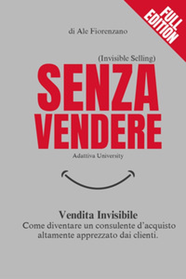 Senza vendere. Vendita invisibile. Come diventare un consulente d'acquisto altamente apprezzato dai clienti - Librerie.coop Senza vendere. Vendita invisibile. Come diventare un consulente d'acquisto altamente apprezzato dai clienti - Librerie.coop