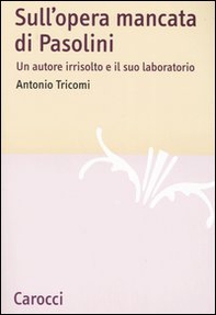 Sull'opera mancata di Pasolini. Un autore irrisolto e il suo laboratorio - Librerie.coop