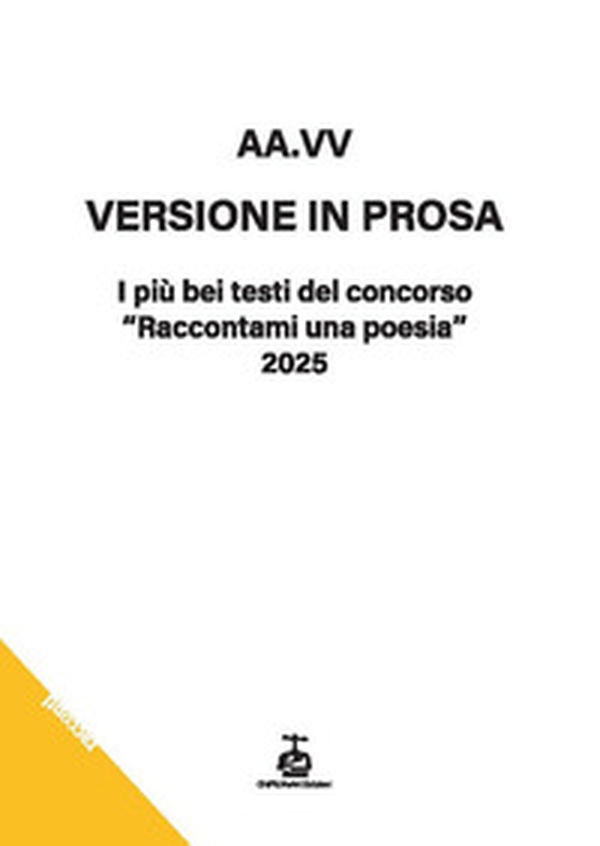 Versione in prosa. I più bei testi del Concorso «Raccontami una poesia» 2025 - Librerie.coop