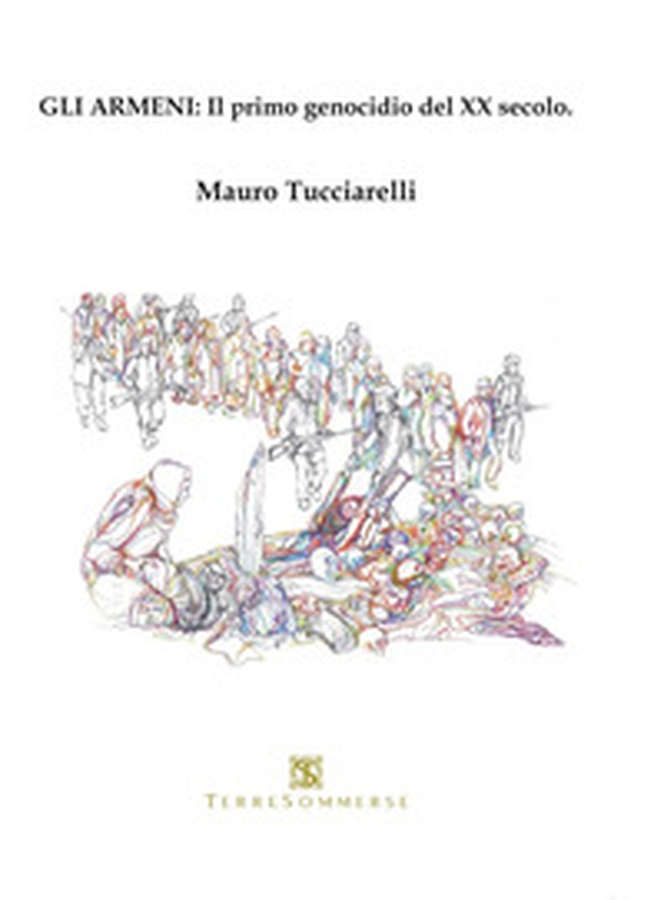 Gli armeni: Il primo genocidio del XX secolo - Librerie.coop