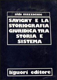 Savigny e la storiografia giuridica tra storia e sistema - Librerie.coop