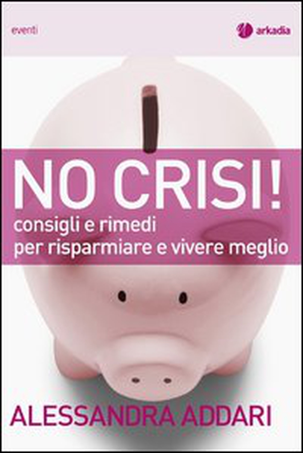 No crisi! Consigli e rimedi per risparmiare e vivere meglio - Librerie.coop No crisi! Consigli e rimedi per risparmiare e vivere meglio - Librerie.coop