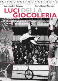 Luci della giocoleria. Il virtuosismo tra circo, varietà, strada e teatro d'avanguardia - Librerie.coop