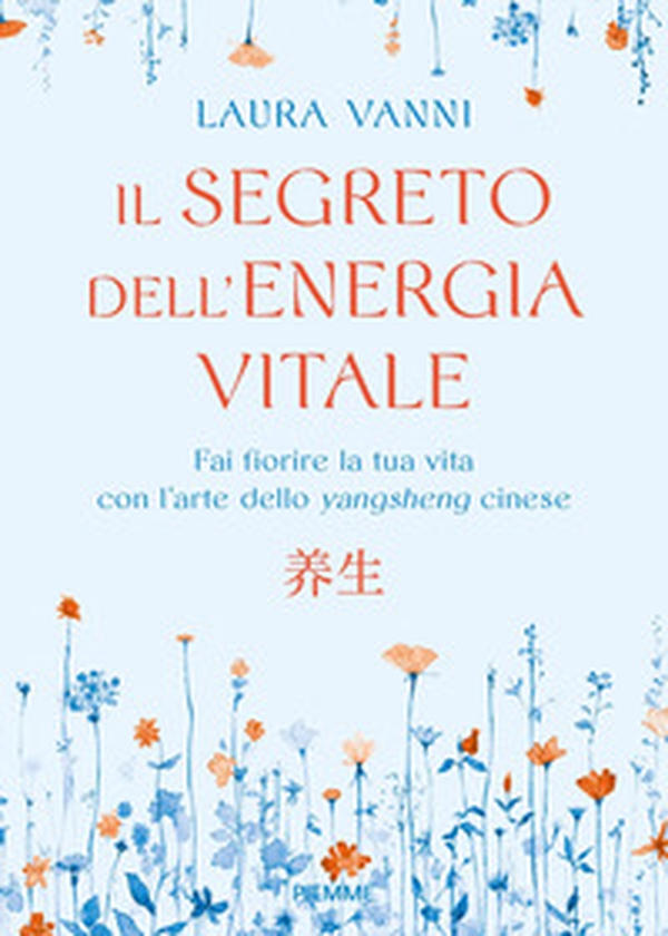 Il segreto dell'energia vitale. Fai fiorire la tua vita con l'arte dello yangsheng cinese - Librerie.coop Il segreto dell'energia vitale. Fai fiorire la tua vita con l'arte dello yangsheng cinese - Librerie.coop