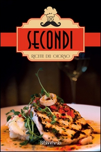 Secondi. Ricette del giorno - Librerie.coop