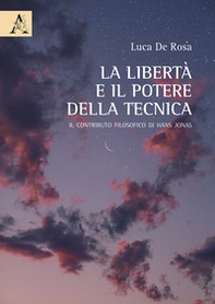 La libertà e il potere della tecnica. Il contributo filosofico di Hans Jonas - Librerie.coop