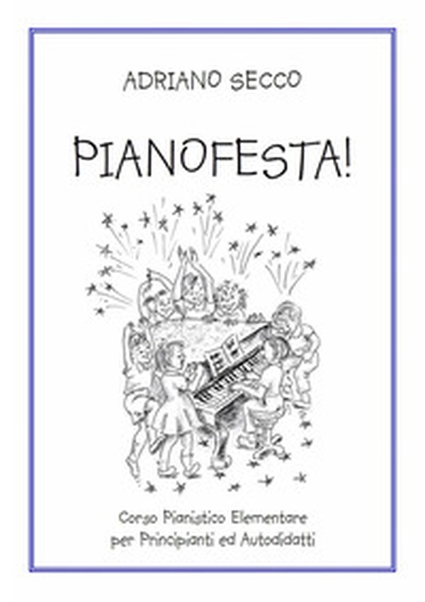 Pianofesta! Corso pianistico elementare per principianti ed autodidatti - Librerie.coop Pianofesta! Corso pianistico elementare per principianti ed autodidatti - Librerie.coop