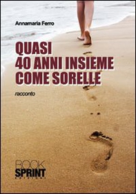 Quasi 40 anni insieme come sorelle - Librerie.coop