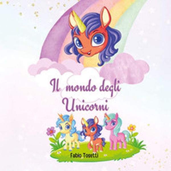 Il mondo degli unicorni - Librerie.coop