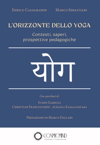 L'orizzonte dello yoga. Contesti, saperi, prospettive pedagogiche - Librerie.coop