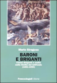 Baroni e briganti. Classi dirigenti e mafia nella Sicilia del latifondo (1861-1950) - Librerie.coop