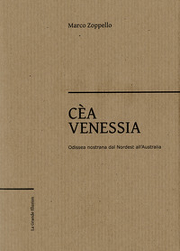 Cèa Venessia. Odissea nostrana dal Nordest all'Australia - Librerie.coop Cèa Venessia. Odissea nostrana dal Nordest all'Australia - Librerie.coop