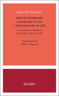 Perché dobbiamo lavorare di più e risparmiare di più. Il valore economico dell'etica del lavoro - Librerie.coop Perché dobbiamo lavorare di più e risparmiare di più. Il valore economico dell'etica del lavoro - Librerie.coop
