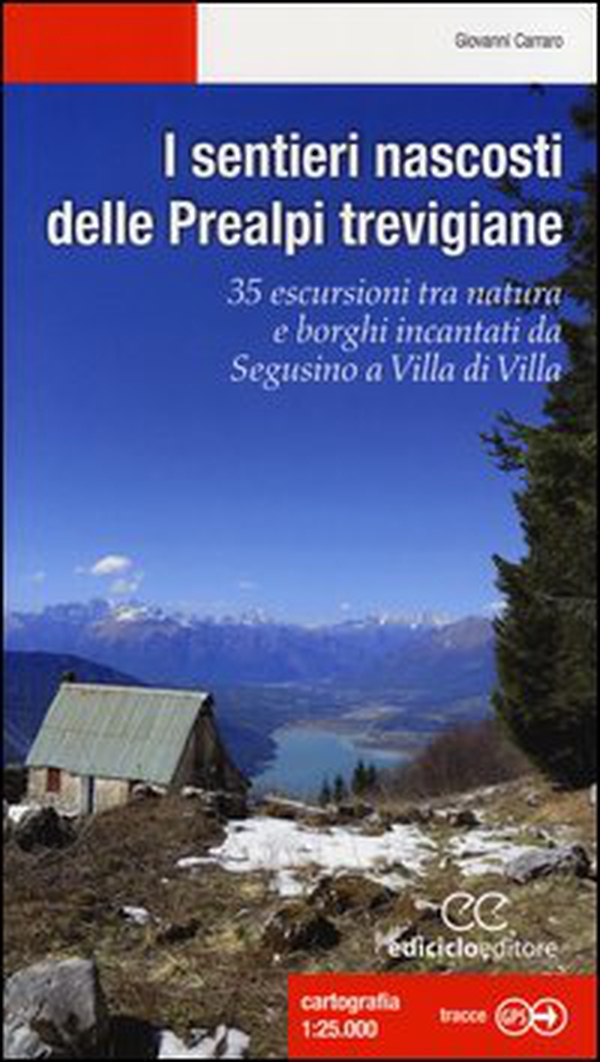 I sentieri nascosti delle Prealpi trevigiane. 35 escursioni tra natura e borghi incantati da Segusino a Villa di Villa - Librerie.coop I sentieri nascosti delle Prealpi trevigiane. 35 escursioni tra natura e borghi incantati da Segusino a Villa di Villa - Librerie.coop
