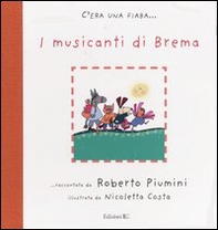 I musicanti di Brema da Jacob Grimm e Wilhelm Grimm - Librerie.coop