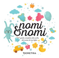 Nomi & nomi. Guida completa alla scelta del nome di tuo figlio - Librerie.coop